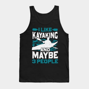 I Like Kayaking And Maybe 3 People Tank Top